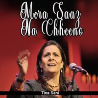 Tina Sani - Mera Saaz Na Chheeno