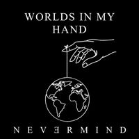 Nevermind - Worlds In My Hand (Explicit)