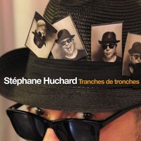 Stéphane Huchard - Tranches de Tronches