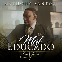 Anthony Santos - Mal Educado (En Vivo)