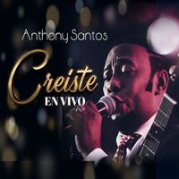 Anthony Santos - Creíste (En Vivo)