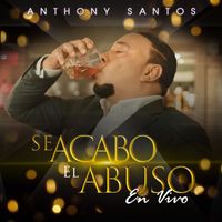 Anthony Santos - Se Acabó El Abuso (En Vivo)