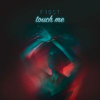 Frost - Touch Me