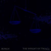 Bunch - The Weight of Things