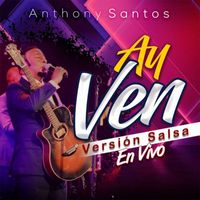 Anthony Santos - Ay Ven (Versión Salsa) (En Vivo)