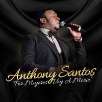 Anthony Santos - Por Mujeres Voy A Morir