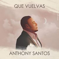 Anthony Santos - Que Vuelvas