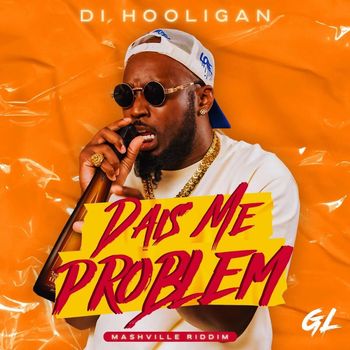 Di Hooligan - Dais Me Problem