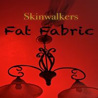 Fat Fabric - Skinwalkers