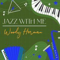 Woody Herman - Jazz With Me, Woody Herman