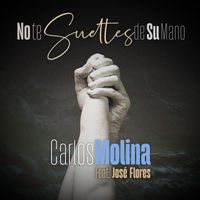 Carlos Molina - No Te Sueltes de Su Mano (feat. José Flores)