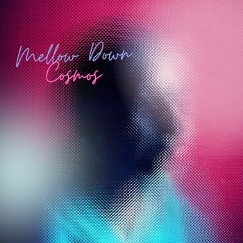 Cosmos - Mellow Down (Explicit)