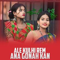 Geeta Baskey - ALE KULHI REM ANA GONAH KAN
