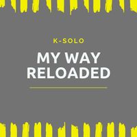 K-Solo - My Way Reloaded