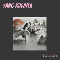 Soundscape - Yang Kucinta