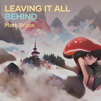 mark bruce - Leaving It All Behind