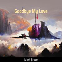 mark bruce - Goodbye My Love