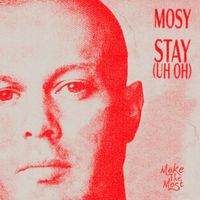 MOSY - Stay (Uh Oh)