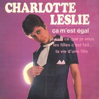 Charlotte Leslie - Ça m'est égal