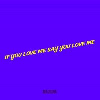 Maurina - If You Love Me Say You Love Me