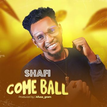 Shafi - Come Ball