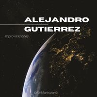 Alejandro Gutierrez - Alejandro Gutierrez (Improvisaciones) (Explicit)