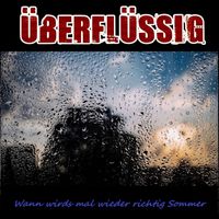 Überflüssig - Wann wirds mal wieder richtig Sommer