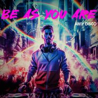 Awiy Disco - Be as You Are