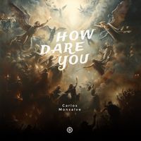 Carlos Monsalve - How Dare You