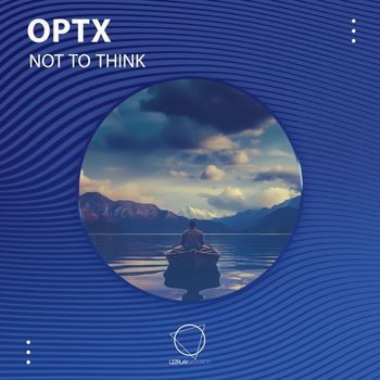Optx - Not To Think