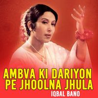 Iqbal Bano - Ambva Ki Dariyon Pe Jhoolna Jhula