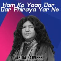 Abida Parveen - Ham Ko Yaan Dar Dar Phiraya Yar Ne