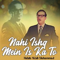 Habib Wali Muhammad - Nahi Ishq Mein Is Ka To