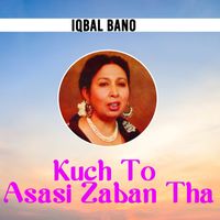 Iqbal Bano - Kuch To Asasi Zaban Tha
