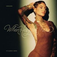 Kehlani - When He’s Not There (feat. Lucky Daye) (Explicit)