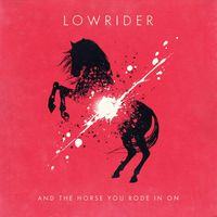 Lowrider - And The Horse You Rode In On (Explicit)
