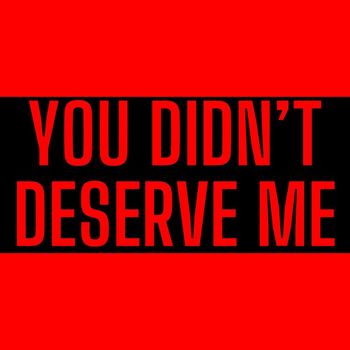 NJ - You Didn't Deserve Me (Explicit)
