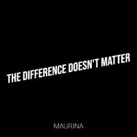 Maurina - The Difference Doesn't Matter