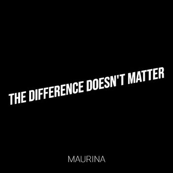 Maurina - The Difference Doesn't Matter