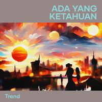 Trend - Ada Yang Ketahuan