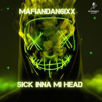 Mafiandan6ixx - Sick Inna Mi Head (Explicit)