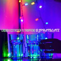 DjPhatBeatz - Liquid Ecstasy(K. O. Tropfen)