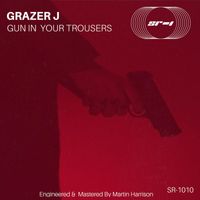 Grazer J - Gun In Ya Trousers (Explicit)