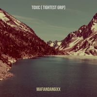 Mafiandan6ixx - Toxic (Tightest Grip) (Explicit)