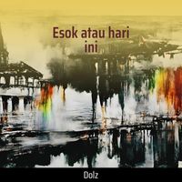 Dolz - Esok atau hari ini