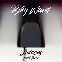 Billy Ward - Lullabies, Pt. 3