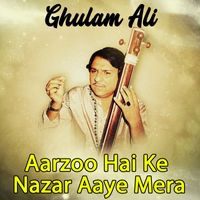 Ghulam Ali - Aarzoo Hai Ke Nazar Aaye Mera