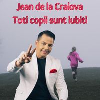 Jean de la Craiova - Toti copii sunt iubiti