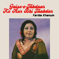 Farida Khanum - Gaiso-E-Tabdaar Ko Aur Bhi Taabdar