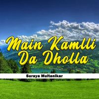 Suraya Multanikar - Main Kamlli Da Dholla